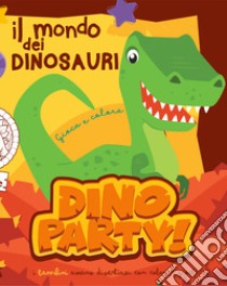 Il mondo dei dinosauri. Dino party. Ediz. illustrata libro