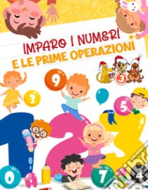 Imparo i numeri e le prime operazioni libro