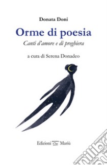 Orme di poesia. Canti d'amore e di preghiera libro di Doni Donata; Donadeo S. (cur.)