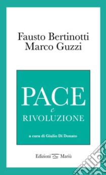 Pace e rivoluzione libro di Bertinotti Fausto; Guzzi Marco