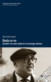 Basta un no. Zavattini e le carte inedite di un monologo interiore libro di Cassarini Maria Carla