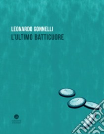 L'ultimo batticuore libro di Gonnelli Leonardo