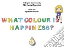What colour is happiness? Ediz. italiana e inglese libro di Bandini Michela