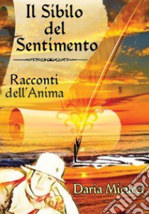 Il sibilo del sentimento. Racconti dell'anima libro di Micucci Daria