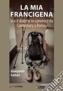 La mia Francigena libro di Fattori Gianpaolo