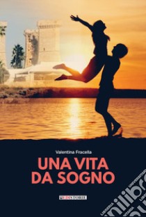 Una vita da sogno libro di Fracella Valentina