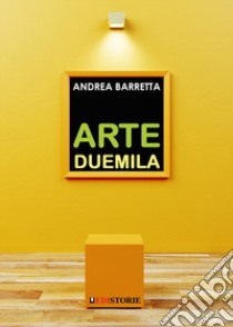 Arte Duemila. Il ritorno della pittura e dell'incisione libro di Barretta Andrea