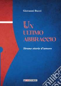 Un ultimo abbraccio libro di Bucci Giovanni