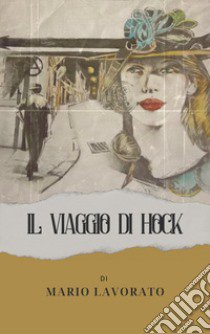 Il viaggio di Hock libro di Lavorato Mario