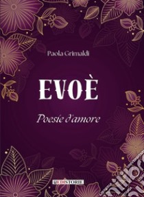 Evoè. Poesie d'amore libro di Grimaldi Paola