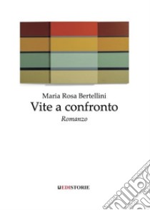 Vite a confronto libro di Bertellini Maria Rosa