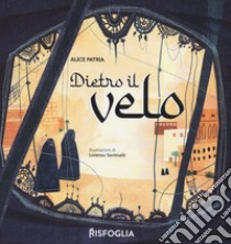 Dietro il velo. Ediz. a colori libro di Patria Alice