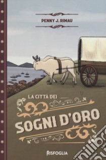 La città dei sogni d'oro libro di Penny J. Rimau