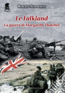 Le Falkland. La guerra di Margareth Thatcher. Nuova ediz. libro di Semprebene Roberto