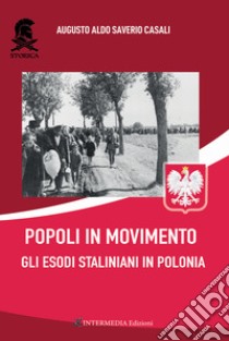 Popoli in movimento. Gli esodi staliniani in Polonia libro di Casali Augusto Aldo Saverio