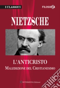 L'anticristo. Maledizione del cristianesimo libro di Nietzsche Friedrich