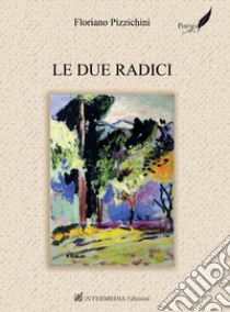 Le due radici libro di Pizzichini Floriano