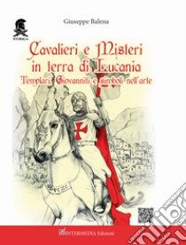 Cavalieri e misteri in terra di Lucania. Templari Giovanniti e simboli nell'arte. Con QR Code libro di Balena Giuseppe