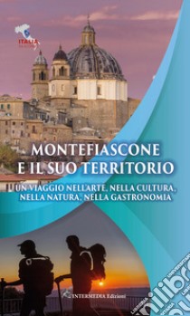 Montefiascone e il suo territorio. Un viaggio nell'arte, nella cultura, nella natura, nella gastronomia libro