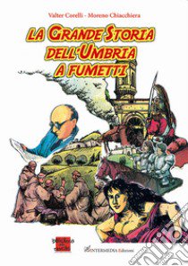 La grande storia dell'Umbria a fumetti libro di Chiacchiera Moreno; Corelli Valter