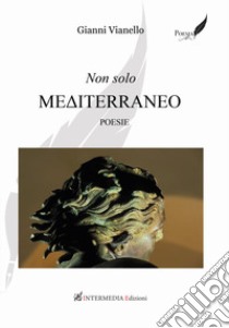 Non solo Mediterraneo libro di Vianello Gianni