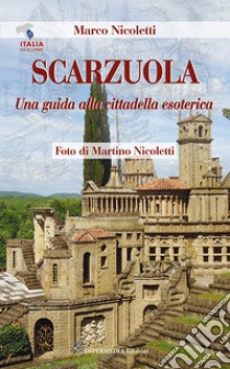 Scarzuola. Una guida alla cittadella esoterica libro di Nicoletti Marco