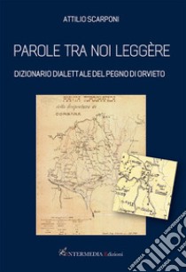 Parole tra noi leggère. Dizionario dialettale del Pegno di Orvieto libro di Scarponi Attilio