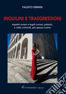 Inquilini e trasgressioni. Aspetti umani e legali curiosi, patetici, a volte criminali, più spesso comici libro di Ermini Fausto