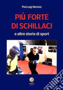 Più forte di Schillaci e altre storie di sport libro di Morizio Pierluigi