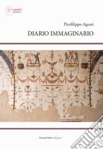 Diario immaginario libro di Agosti Pierfilippo