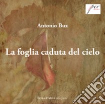 La foglia caduta del cielo libro di Bux Antonio