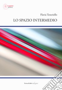 Lo spazio intermedio libro di Teneriello Flavia