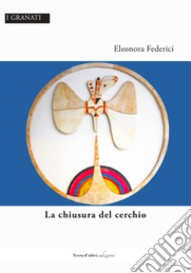 La chiusura del cerchio libro di Federici Eleonora