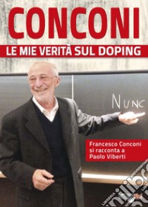 Conconi. Le mie verità sul doping libro di Viberti Paolo