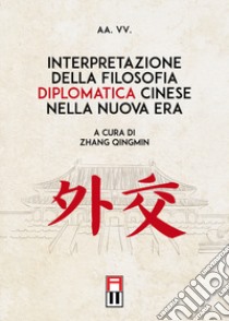 Interpretazione della filosofia diplomatica cinese nella nuova era libro di Qingmin Z. (cur.)