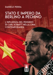 Stato e Impero da Berlino a Pechino. L'influenza del pensiero di Carl Schmitt nella Cina contemporanea libro di Perra Daniele