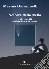 Nell'ora della stella. E altri scritti sui bambini e la morte libro di Giovannelli Marina