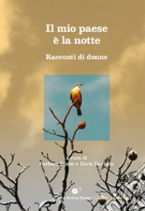 Il mio paese è la notte. Racconti di donne libro di Buoso B. (cur.); Durigon I. (cur.)