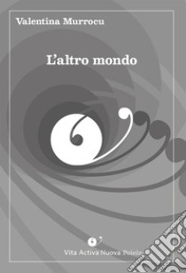 L'altro mondo. Ediz. integrale libro di Murrocu Valentina