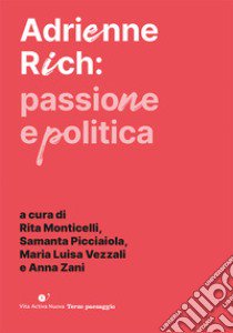 Adrienne Ric: passione e politica libro di Monticelli R. (cur.); Picciaiola S. (cur.); Vezzali M. L. (cur.)