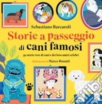 Storie a passeggio di cani famosi. 50 racconti di cani e dei loro amici celebri libro di Barcaroli Sebastiano