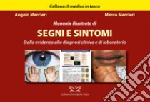 Manuale illustrato di segni e sintomi. Dalla evidenza alla diagnosi clinica e di laboratorio libro di Mercieri Angelo; Mercieri Marco