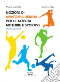 Nozioni di anatomia umana per le attività motorie e sportive libro di Lucariello Angela; Papa Veronica