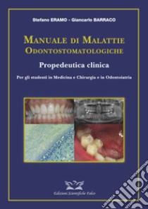 Manuale di malattie odontostomatologiche-Propedeutica clinica. Ediz. illustrata libro di Eramo Stefano; Barraco Giancarlo