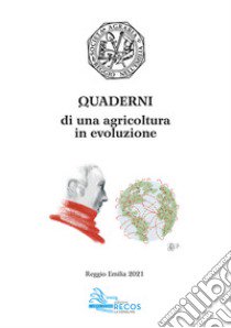 Quaderni di una agricoltura in evoluzione. Napoleone e Reggio Emilia libro di Società agraria di Reggio Emilia; Montermini A. (cur.)