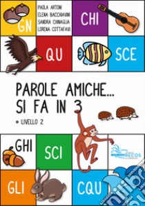 Parole amiche... Si fa in 3. Livello 2. Ediz. per la scuola libro di Artoni Paola; Bacchiavini Elena; Chinaglia Sandra