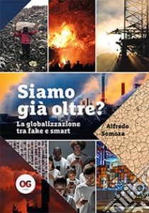 Siamo già oltre? La globalizzazione tra fake e smart libro di Somoza Alfredo