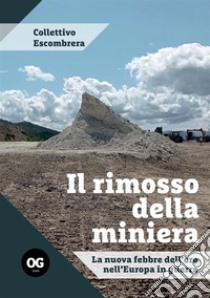 Il rimosso della miniera. La nuova febbre dell'oro nell'Europa in guerra libro di Collettivo Escombrera