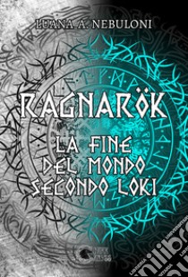 Ragnarök. La fine del mondo secondo Loki libro di Nebuloni Luana Augusta