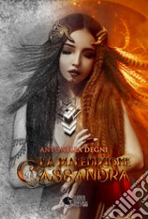 La maledizione di Cassandra libro di Degni Antonella